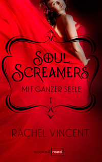 Soul Screamers 1: Mit ganzer Seele - Rachel Vincent - E-Book