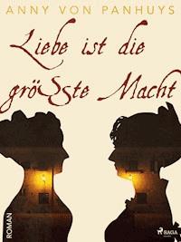 Liebe ist die größte Macht - Anny von Panhuys - E-Book