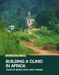 Building a Clinic in Africa - Patricia Nau Mertz - E-Book