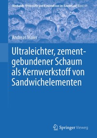 Ultraleichter, zementgebundener Schaum als Kernwerkstoff von Sandwichelementen - Andreas Maier - E-Book