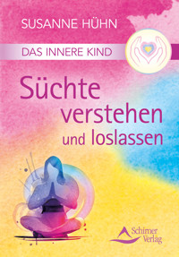 Das Innere Kind - Süchte verstehen und loslassen - Susanne Hühn - E-Book