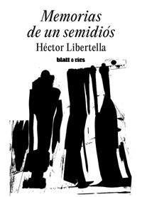 Memorias de un semidiós - Héctor Libertella - E-Book