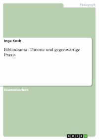 Bibliodrama - Theorie und gegenwärtige Praxis - Inga Koch - E-Book