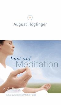 Lust auf Meditation - Dr. August Höglinger - E-Book