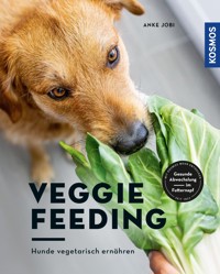Veggie Feeding - Anke Jobi - E-Book