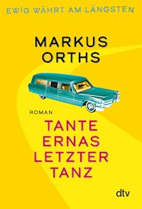 Ewig währt am längsten – Tante Ernas letzter Tanz - Markus Orths - E-Book
