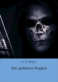 Die goldene Krypta - K. D. Beyer - E-Book
