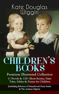 CHILDREN'S BOOKS – Premium Illustrated Collection: - Kate Douglas Wiggin - E-Book