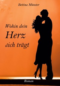 Wohin dein Herz dich trägt - Bettina Münster - E-Book