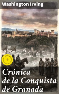 Crónica de la Conquista de Granada - Washington Irving - E-Book