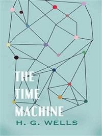 The Time Machine - H G Wells - E-Book