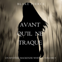 Avant Qu'il Ne Traque (Un mystère Mackenzie White – Volume 9) - Blake Pierce - Hörbuch