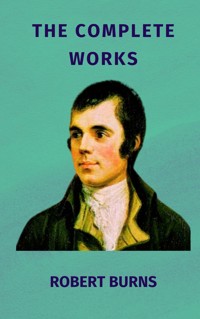 The Complete Works of Robert Burns - Robert Burns - E-Book