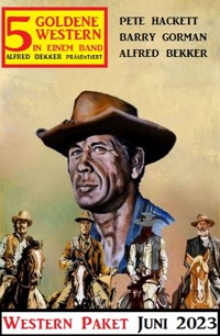 5 Goldene Western Juni 2023: Western Paket - Alfred Bekker - E-Book