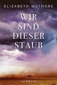 Wir sind dieser Staub - Elizabeth Wetmore - E-Book