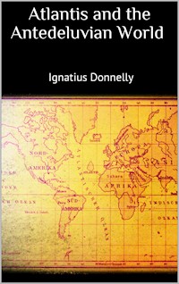 Atlantis and the Antedeluvian World - Ignatius Donnelly - E-Book