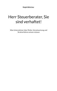 Herr Steuerberater, Sie sind verhaftet! - Ralph Böttcher - E-Book