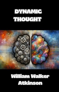Dynamic Thought (translated) - William Walker Atkinson - E-Book