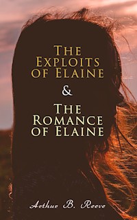 The Exploits of Elaine & The Romance of Elaine - Arthur B. Reeve - E-Book