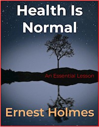 Health Is Normal - Ernest Holmes - E-Book