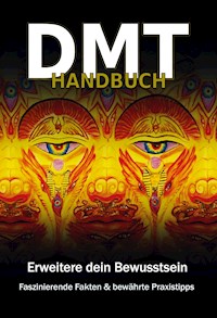 DMT Handbuch - Alles über Dimethyltryptamin, DMT-Herstellungsanleitung und Schamanische Praxistipps - Christopher Rottmann - E-Book