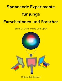 Spannende Experimente für junge Forscherinnen und Forscher Band 1 - Katrin Reinheimer - E-Book