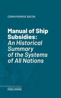 Manual of Ship Subsidies - Edwin Monroe Bacon - E-Book