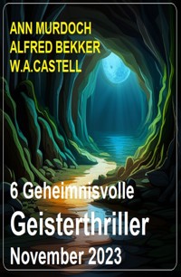 6 Geheimnisvolle Geisterthriller November 2023 - Ann Murdoch - E-Book