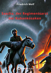 Sascha, der Regimentsarzt der Kubankosaken - Friedrich Wolf - E-Book
