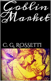 Goblin Market - C. G. Rossetti - E-Book