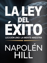 LA LEY DEL ÉXITO Lección uno: LA MENTE MAESTRA (traducido) - Napoleon Hill - E-Book