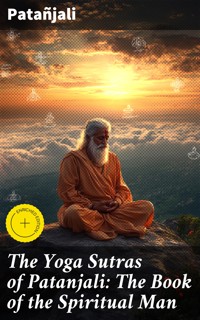 The Yoga Sutras of Patanjali: The Book of the Spiritual Man - Patanjali - E-Book
