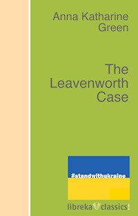 The Leavenworth Case - Anna Katharine Green - E-Book