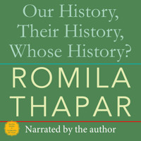 Our History, Their History, Whose History? (Unabridged) - Romila Thapar - Hörbuch