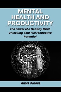 Mental Health and Productivity - Kindre Amol - E-Book