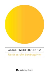Flucht aus den Bambusgärten - Alice Ekert-Rotholz - E-Book