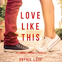 Love Like This (The Romance Chronicles—Book #1) - Sophie Love - kostenlos Hörbuch