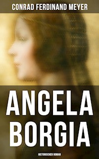 Angela Borgia: Historischer Roman - Conrad Ferdinand Meyer - E-Book