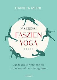 Das große Faszien-Yoga Buch - Daniela Meinl - E-Book