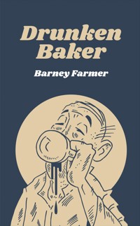 Drunken Baker - Barney Farmer - E-Book