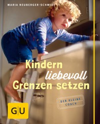 Kindern liebevoll Grenzen setzen - Maria Neuberger-Schmidt - E-Book