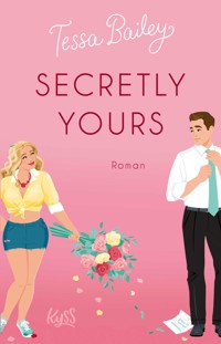 Secretly Yours - Tessa Bailey - E-Book