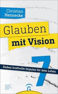 Glauben mit Vision - - Christian Hennecke - E-Book