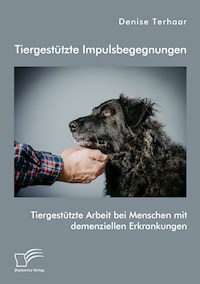 Tiergestützte Impulsbegegnungen. Tiergestützte Arbeit bei Menschen mit demenziellen Erkrankungen - Denise Terhaar - E-Book