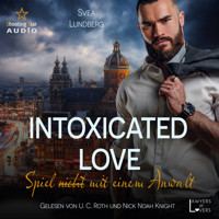 Intoxicated Love: Spiel (nicht) mit einem Anwalt - Lawyers & Lovers, Band 1 (ungekürzt) - Svea Lundberg - Hörbuch