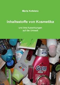 Inhaltsstoffe von Kosmetika - Maria Kofelenz - E-Book