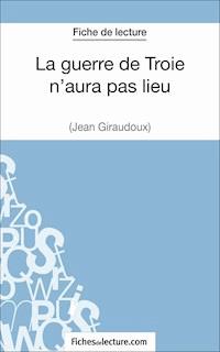 La guerre de Troie n'aura pas lieu de Jean Giraudoux (Fiche de lecture) - fichesdelecture - E-Book