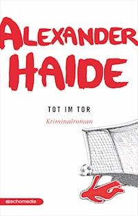 Tot im Tor - Alexander Haide - E-Book