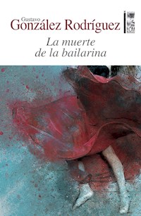 La muerte de la bailarina - Gustavo Adolfo González Rodríguez - E-Book