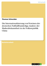 Die Internationalisierung von Vereinen der deutschen Fußballbundesliga. Analyse der Markenbekanntheit in der Volksrepublik China - Thomas Schneider - E-Book